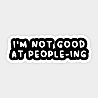 I'm not good at peopleing Sticker